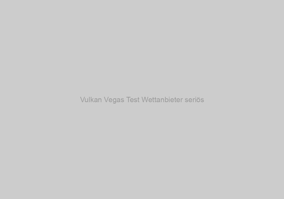 Vulkan Vegas Test Wettanbieter seriös? » Echte Erfahrungen 2020